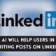 AI will help users in writing posts on LinkedIn and will be able to type content in less time