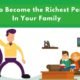 How to Become the Richest Person In Your Family