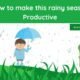 How to  make this rainy season Productive' Do not miss these activities