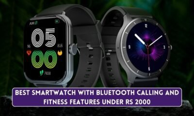 Best Smartwatch with Bluetooth calling and fitness features under Rs 2000