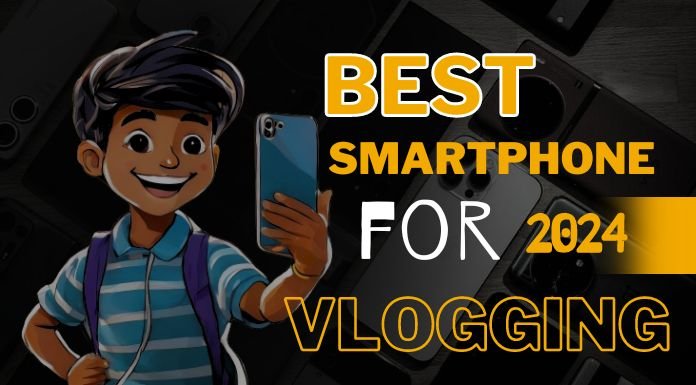 Best SmartPhone for Vlogging 2024